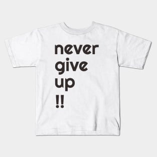 NEVER GIVE UP! Kids T-Shirt